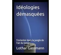 Idéologies démasquées: S'orienter dans la jungle de l'air du temps