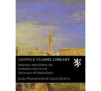 Ideology and Utopia: An Introduction to the Sociology of Knowledge