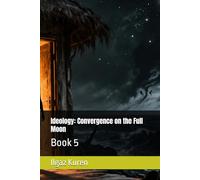 Ideology: Convergence on the Full Moon: Book 5