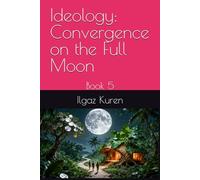 Ideology: Convergence on the Full Moon: Book 5