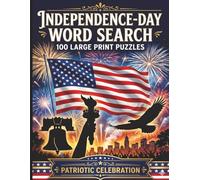 Idependence Day Word Search: America's History & 4th of July Celebration: 100 Large Print Puzzles Celebrating Founding Fathers, Revolution & Patriotic Pride
