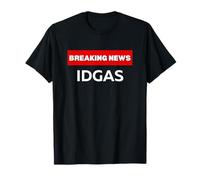IDGAS, HUMOR SARCASTICO DIVERTIDO, FRASE DE BROMA DE ÚLTIMAS NOTICIAS Camiseta