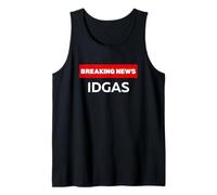 IDGAS, HUMOR SARCASTICO DIVERTIDO, FRASE DE BROMA DE ÚLTIMAS NOTICIAS Camiseta sin Mangas