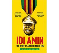 Idi Amin: The Story of Africa's Icon of Evil