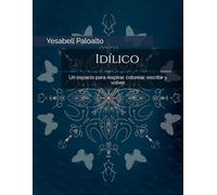 Idílico: Un espacio para respirar, colorear, escribir y volver (Espacios Idílicos)