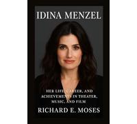 IDINA MENZEL: HER LIFE, CAREER, AND ACHIEVEMENTS IN THEATER, MUSIC, AND FILM