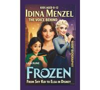 IDINA MENZEL KIDS’ BIOGRAPHY: The Voice Behind Frozen: From Shy Kid to Elsa in Disney