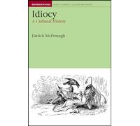 Idiocy: A Cultural History: 3 (Liverpool Studies in Health, Disability, Culture & Society)