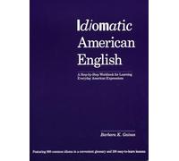 Idiomatic American English: A Step-by-Step Workbook for Learning Everyday American Expressions