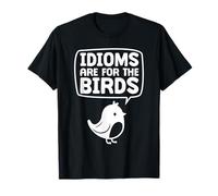 Idioms Are For The Birds - Divertido diseño de pájaro Camiseta