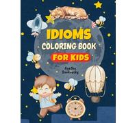 Idioms coloring book for kids: Learn the meaning behind 50 funny phrases and boost language skills while coloring