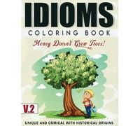 IDIOMS: Coloring Book (Vol 2): Unique and Comical With Historical Origins - 8.5x11 - 54 pages - 23 images (IDIOMS: Coloring Books)