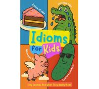 Idioms For Kids: Silly Sayings And What They Really Mean