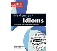 Idioms: Idioms in English can be amusing, colourful and expressive but if you don’t know what they mean, it’s easy to get confused. (Collins Work on Your…)