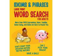 Idioms & Phrases Large Print Word Search for Adults: More than 1400 Expressions, Some Familiar, Some Funny, and Some are Sure to Puzzle You