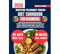 Idiopathic Pulmonary Fibrosis Diet Cookbook For Beginners: A Complete Nutrition and Wellness Guide for Supporting Lung Strength, Enhancing Breathing ... Q Burgher Nutrition Guide and Diet Series)