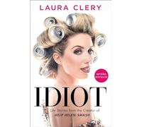 Idiot: Life Stories from the Creator of Help Helen Smash