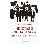 ¿Idiotas o ciudadanos?: El 15-M y la teoría de la democracia (Ensayo)