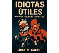 IDIOTAS ÚTILES: Cómo la estupidez se viraliza. (Despierta,Piensa Resiste)