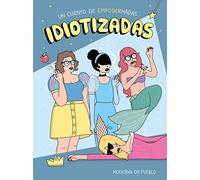 Idiotizadas – Un cuento de empoderhadas (Moderna de pueblo)