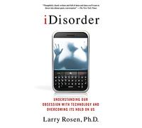 iDisorder: Understanding Our Obsession with Technology and Overco