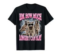 IDK How Much Longer I Can Slay Camiseta