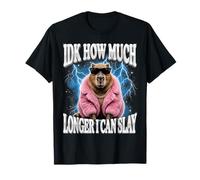 IDK How Much Longer I Can Slay Camiseta