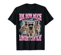 IDK How Much Longer I Can Slay Raccoon Camiseta