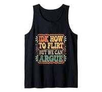 IDK How To Flirt But We Can Argue Citas para Solteros |- Camiseta sin Mangas