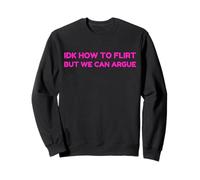 Idk How To Flirt But We Can Argue Funny Joke Humor Saying Sudadera