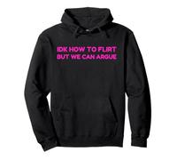 Idk How To Flirt But We Can Argue Funny Joke Humor Saying Sudadera con Capucha