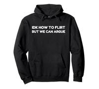 Idk How To Flirt But We Can Argue Funny Joke Humor Saying Sudadera con Capucha