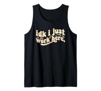 Idk I Just Work Here Divertido Sarcástico Empleado Trabajo Humor Camiseta sin Mangas