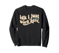 Idk I Just Work Here Divertido Sarcástico Empleado Trabajo Humor Sudadera