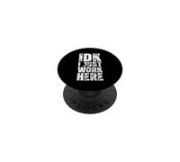 IDK I Just Work Here -Funny Dichos Sarcásticos Trabajo De Oficina PopSockets PopGrip Adhesivo