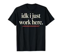 Idk I Just Work Here Funny Empleado Sarcasmo Oficina Humor Camiseta