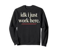 Idk I Just Work Here Funny Empleado Sarcasmo Oficina Humor Sudadera
