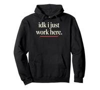 Idk I Just Work Here Funny Empleado Sarcasmo Oficina Humor Sudadera con Capucha