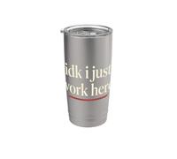 Idk I Just Work Here Funny Empleado Sarcasmo Oficina Humor Vaso térmico de acero inoxidable de doble pared