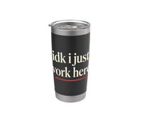 Idk I Just Work Here Funny Empleado Sarcasmo Oficina Humor Vaso térmico de acero inoxidable de doble pared