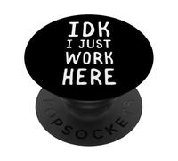 IDK I Just Work Here Funny Sarcástico Empleado Humor Cita PopSockets PopGrip Adhesivo