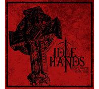 Idle hands - Don't waste your time