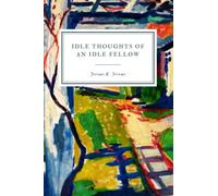 Idle Thoughts of an Idle Fellow: A Book for an Idle Holiday