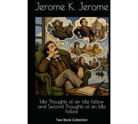 Idle Thoughts of an Idle Fellow and Second Thoughts of an Idle Fellow: Two Book Collection