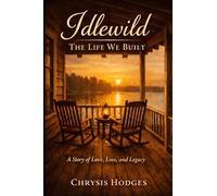 IDLEWILD THE LIFE WE BUILT: A STORY OF LOVE, LOSS, AND LEGACY