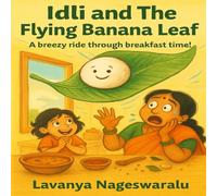 Idli and the Flying Banana Leaf: A breezy ride through breakfast time!