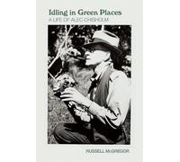 Idling in Green Places: A Life of Alec Chisholm