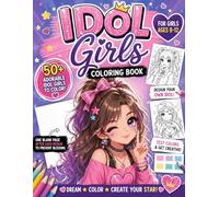 Idol Girls Coloring Book for Ages 8-12: 50 Cute Idol Girls to Color, Design Your Own Idol, Test Colors Pages, Single-Sided Pages for Easy Coloring Fun