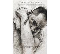IDOLATRIA DEL NULLA: Il pensiero Critico nell'Era dell'inezia