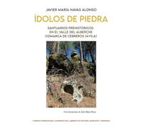 Ídolos de piedra. Santuarios prehistóricos en el Valle del Alberche. Comarca de Cebreros (Ávila): 18 (Anaquel de Historia)